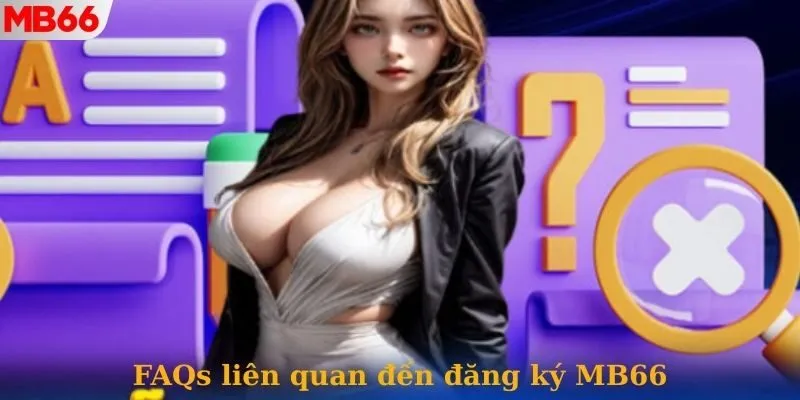 Giải đáp những thắc mắc xoay quanh quy trình đăng ký vào nhà cái MB66