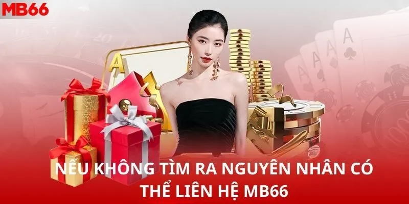 Nếu không tìm ra nguyên nhân có thể liên hệ MB66