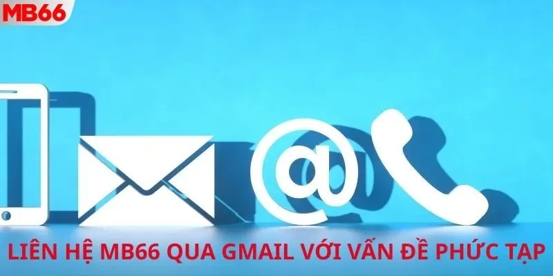 Liên hệ MB66 qua gmail với vấn đề phức tạp