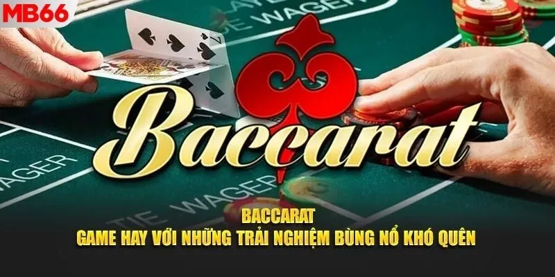 Thông tin về siêu phẩm game bài đổi thưởng Baccarat cực hot