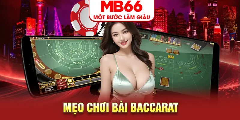 Bật Mí Mẹo Chơi Bài Baccarat Bổ Ích Nhất Năm 2025