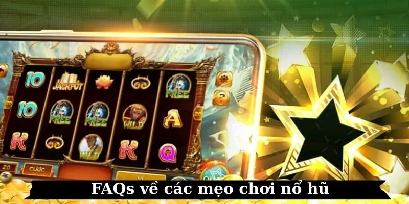 FAQs về mẹo chơi nổ hũ và giải đáp chi tiết từ A đến Z