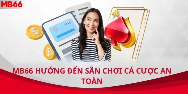 MB66 hướng đến sân chơi cá cược an toàn