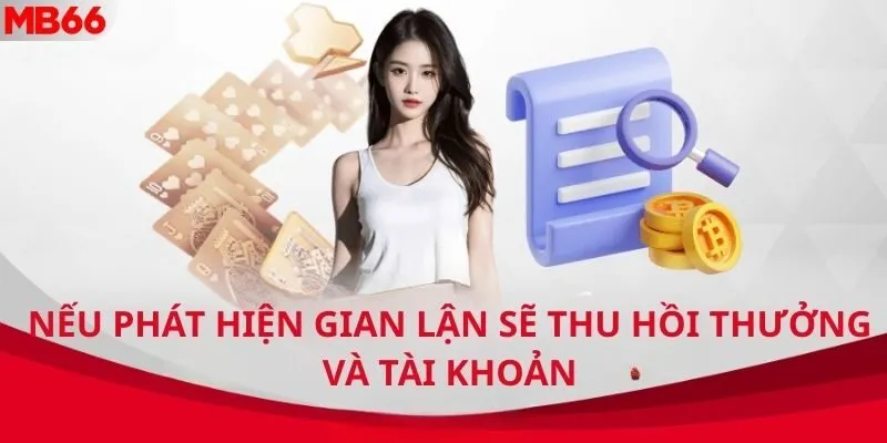 Nếu phát hiện gian lận sẽ thu hồi thưởng và tài khoản