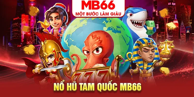 Nổ Hũ Tam Quốc MB66 - Bùng Nổ Thưởng Lớn