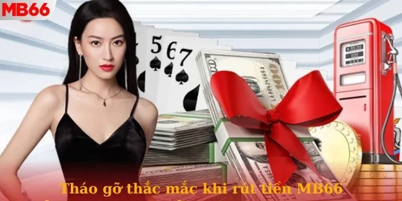 Tháo gỡ các câu hỏi thường gặp khi thực hiện rút tiền tại nhà cái Mb66