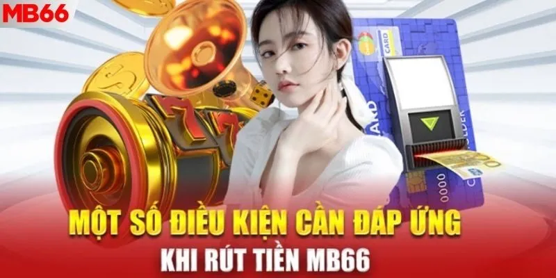 Bạn cần đáp ứng điều kiện để thành công rút thưởng về