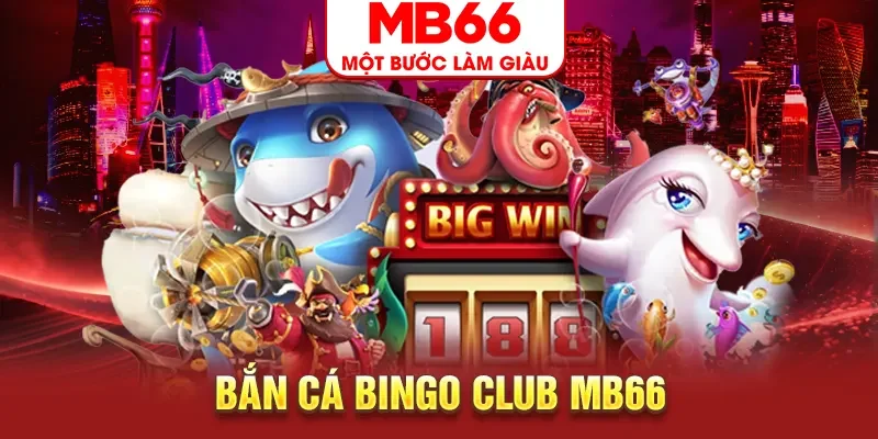 Bắn Cá BINGO CLUB MB66 - Game Bắn Cá Online Cực Hot 2025