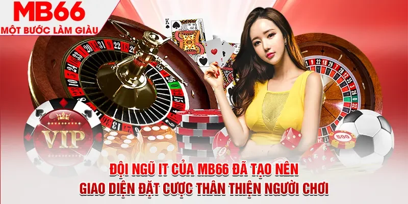 Đội ngũ IT của MB66 đã tạo nên giao diện đặt cược thân thiện người chơi