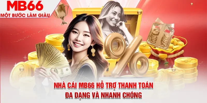 Nhà cái MB66 hỗ trợ thanh toán đa dạng và nhanh chóng